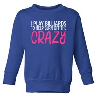 Billiards To Burn Off The Crazy Funny Billiards Player Gift Toddler Sweatshirt