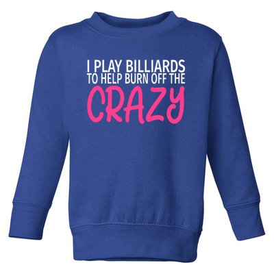 Billiards To Burn Off The Crazy Funny Billiards Player Gift Toddler Sweatshirt