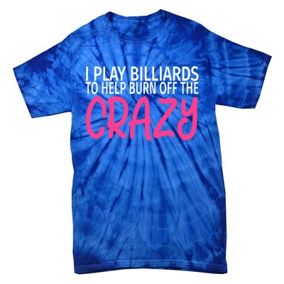 Billiards To Burn Off The Crazy Funny Billiards Player Gift Tie-Dye T-Shirt