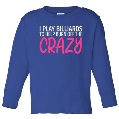 Billiards To Burn Off The Crazy Funny Billiards Player Gift Toddler Long Sleeve Shirt