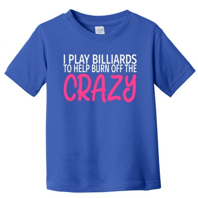 Billiards To Burn Off The Crazy Funny Billiards Player Gift Toddler T-Shirt