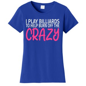 Billiards To Burn Off The Crazy Funny Billiards Player Gift Women's T-Shirt