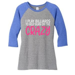 Billiards To Burn Off The Crazy Funny Billiards Player Gift Women's Tri-Blend 3/4-Sleeve Raglan Shirt