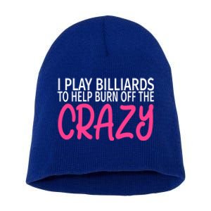 Billiards To Burn Off The Crazy Funny Billiards Player Gift Short Acrylic Beanie