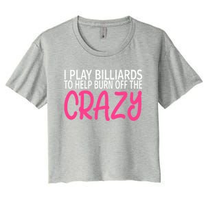 Billiards To Burn Off The Crazy Funny Billiards Player Gift Women's Crop Top Tee