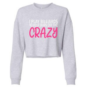 Billiards To Burn Off The Crazy Funny Billiards Player Gift Cropped Pullover Crew