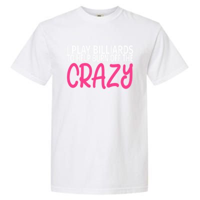 Billiards To Burn Off The Crazy Funny Billiards Player Gift Garment-Dyed Heavyweight T-Shirt