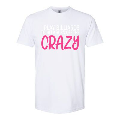 Billiards To Burn Off The Crazy Funny Billiards Player Gift Softstyle CVC T-Shirt