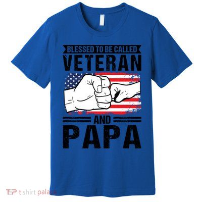 Blessed To Be Called Veteran And Papa Grandfather Gift Premium T-Shirt