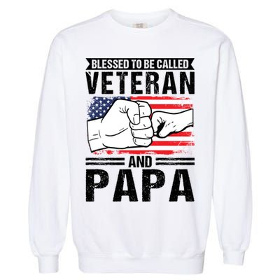 Blessed To Be Called Veteran And Papa Grandfather Gift Garment-Dyed Sweatshirt