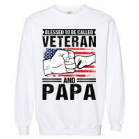 Blessed To Be Called Veteran And Papa Grandfather Gift Garment-Dyed Sweatshirt