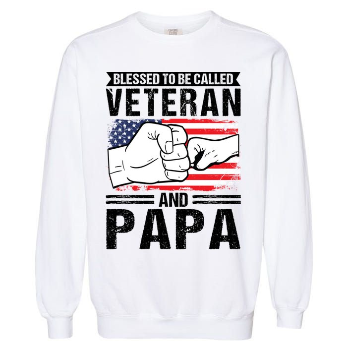 Blessed To Be Called Veteran And Papa Grandfather Gift Garment-Dyed Sweatshirt