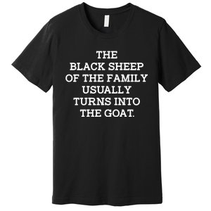 (Back) The Black Of The Family Usually Turns Into Goat Premium T-Shirt