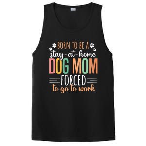 Born To Be A Stay At Home Dog Moms Forced To Go To Work Cool Gift PosiCharge Competitor Tank