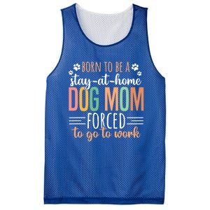 Born To Be A Stay At Home Dog Moms Forced To Go To Work Cool Gift Mesh Reversible Basketball Jersey Tank