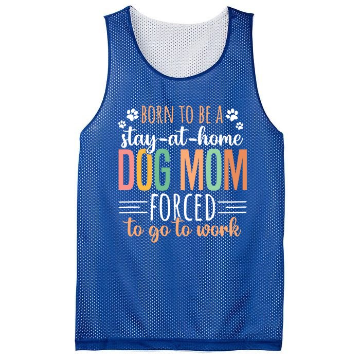 Born To Be A Stay At Home Dog Moms Forced To Go To Work Cool Gift Mesh Reversible Basketball Jersey Tank