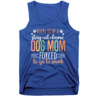 Born To Be A Stay At Home Dog Moms Forced To Go To Work Cool Gift Tank Top