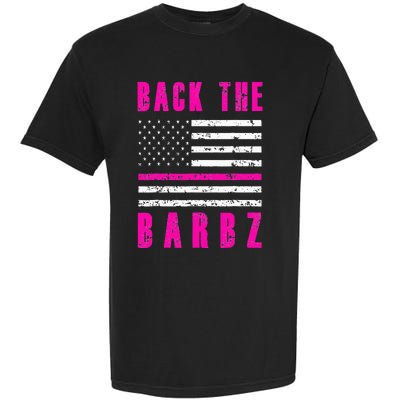 Back The Barbz Flag Love Barbs 4th Of July Garment-Dyed Heavyweight T-Shirt