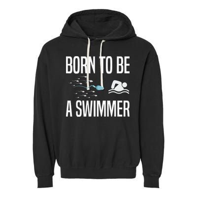 Born To Be A Swimmer Swimming Sport Swimmer Garment-Dyed Fleece Hoodie
