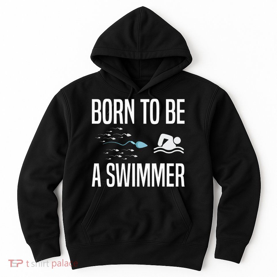 Born To Be A Swimmer Swimming Sport Swimmer Hoodie