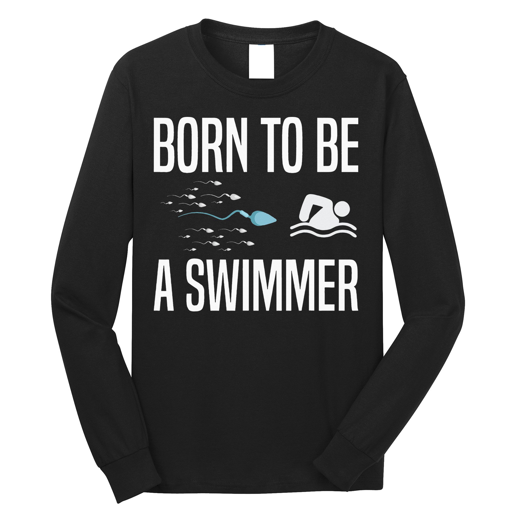 Born To Be A Swimmer Swimming Sport Swimmer Long Sleeve Shirt