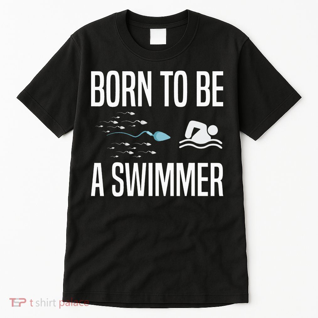 Born To Be A Swimmer Swimming Sport Swimmer Tall T-Shirt