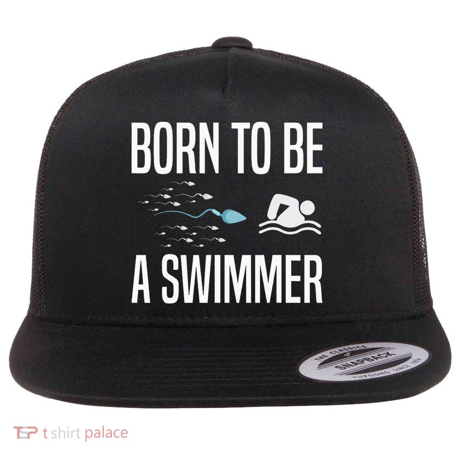 Born To Be A Swimmer Swimming Sport Swimmer Flatbill Hat