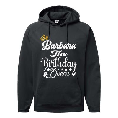 Barbara The Birthday Queen Happy Birthday For Women Performance Fleece Hoodie