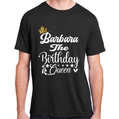 Barbara The Birthday Queen Happy Birthday For Women Adult ChromaSoft Performance T-Shirt