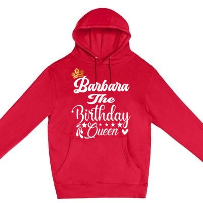 Barbara The Birthday Queen Happy Birthday For Women Premium Pullover Hoodie