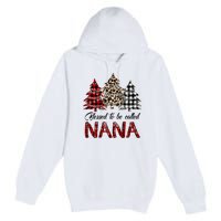 Blessed To Be Called Nana Christmas Pine Tree MotherS Day Premium Pullover Hoodie