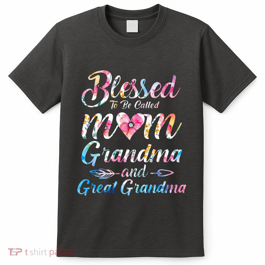 Blessed To Be Called Mom Grandma Great Grandma MotherS Day T-Shirt