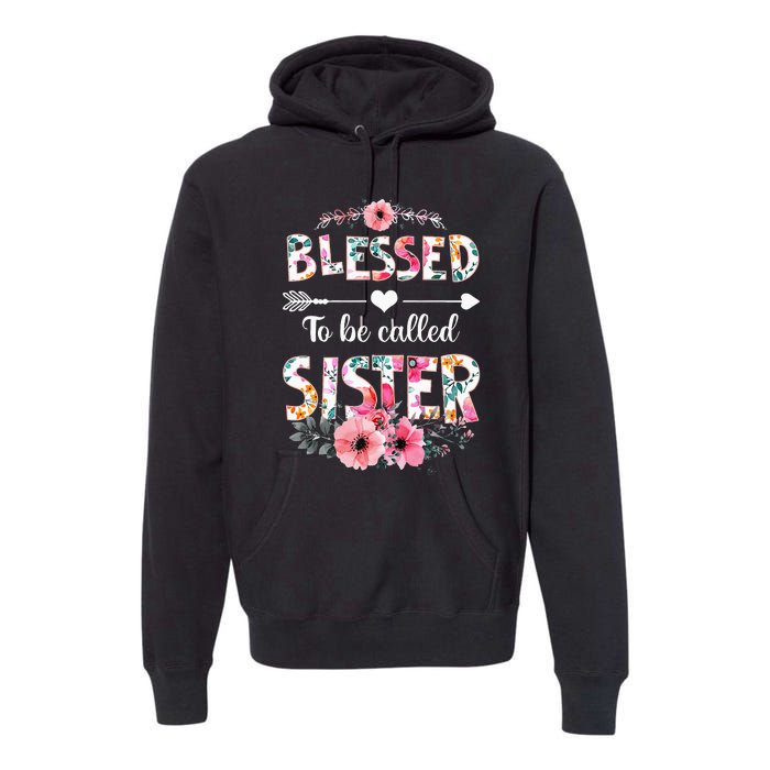 Blessed To Be Called Sister Funny Sister Mothers Day Premium Hoodie