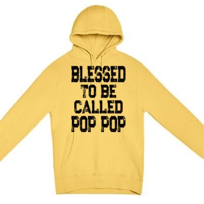 Blessed To Be Called Pop Pop Grandpa Gift Meaningful Gift Premium Pullover Hoodie