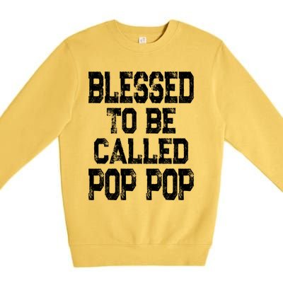 Blessed To Be Called Pop Pop Grandpa Gift Meaningful Gift Premium Crewneck Sweatshirt