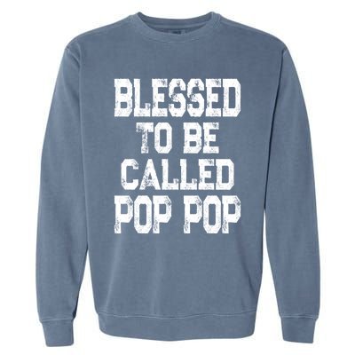 Blessed To Be Called Pop Pop Grandpa Gift Meaningful Gift Garment-Dyed Sweatshirt