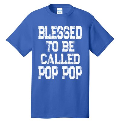 Blessed To Be Called Pop Pop Grandpa Gift Meaningful Gift Tall T-Shirt