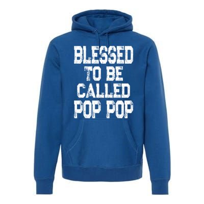 Blessed To Be Called Pop Pop Grandpa Gift Meaningful Gift Premium Hoodie