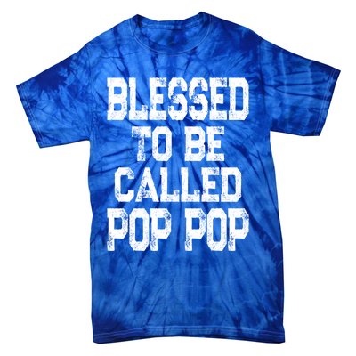 Blessed To Be Called Pop Pop Grandpa Gift Meaningful Gift Tie-Dye T-Shirt