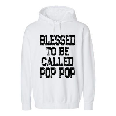 Blessed To Be Called Pop Pop Grandpa Gift Meaningful Gift Garment-Dyed Fleece Hoodie