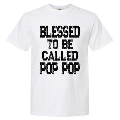 Blessed To Be Called Pop Pop Grandpa Gift Meaningful Gift Garment-Dyed Heavyweight T-Shirt