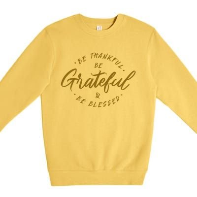 Be Thankful Be Grateful And Be Blessed Premium Crewneck Sweatshirt