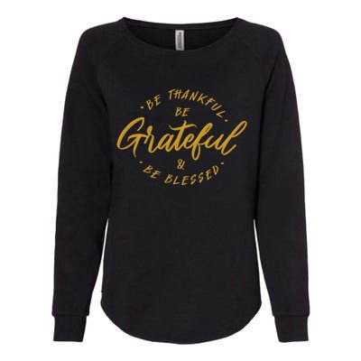 Be Thankful Be Grateful And Be Blessed Womens California Wash Sweatshirt