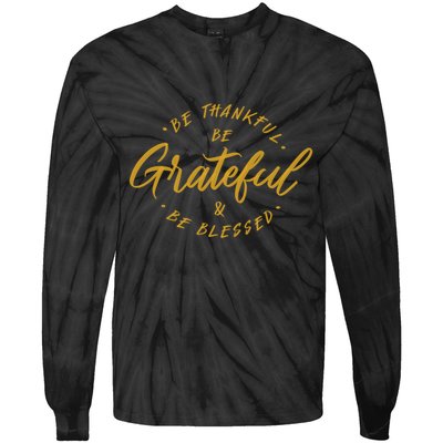 Be Thankful Be Grateful And Be Blessed Tie-Dye Long Sleeve Shirt