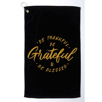 Be Thankful Be Grateful And Be Blessed Golf Towel
