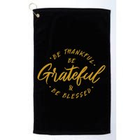 Be Thankful Be Grateful And Be Blessed Golf Towel