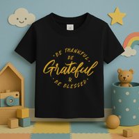 Be Thankful Be Grateful And Be Blessed Toddler T-Shirt
