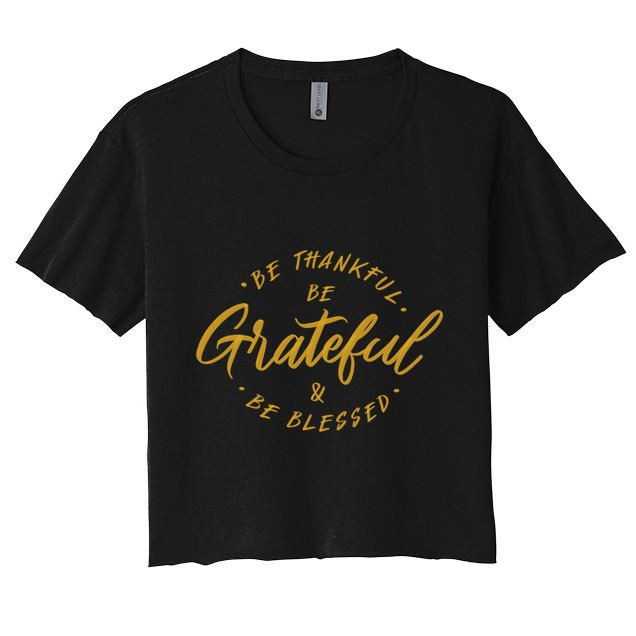 Be Thankful Be Grateful And Be Blessed Crop Top