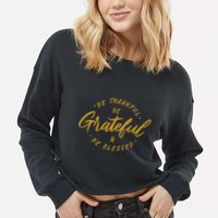Be Thankful Be Grateful And Be Blessed Cropped Pullover Crew