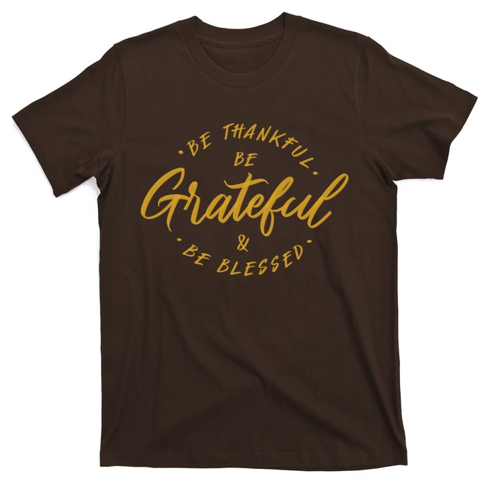 Be Thankful Be Grateful And Be Blessed T-Shirt